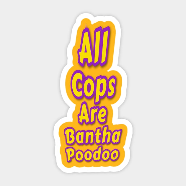 All Cops Are Bantha Poodoo Sticker by Elvira Khan